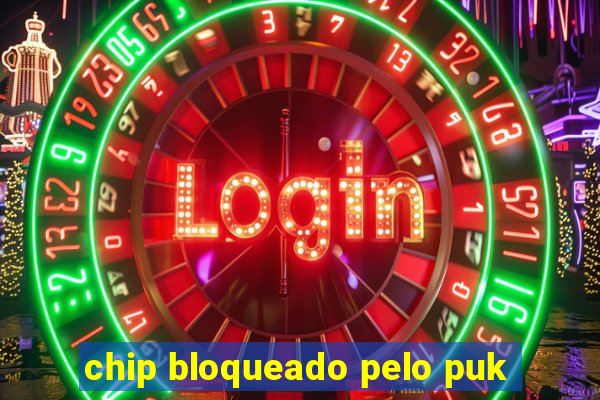 chip bloqueado pelo puk